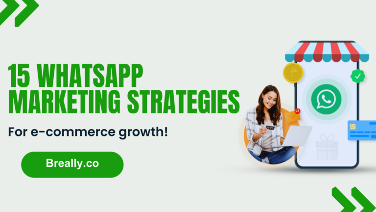 Read more about the article 15 Whatsapp Marketing Strategies For E-commerce Growth – (Breally.co)